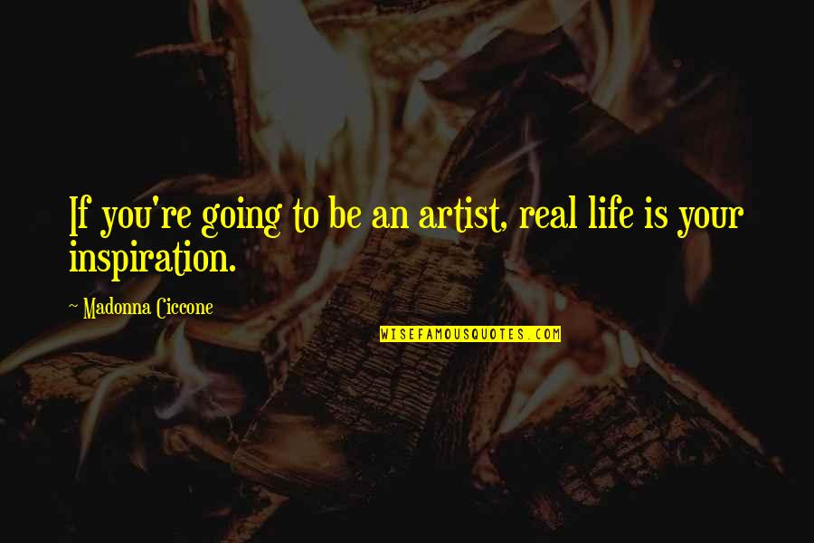 Aequissimo Quotes By Madonna Ciccone: If you're going to be an artist, real