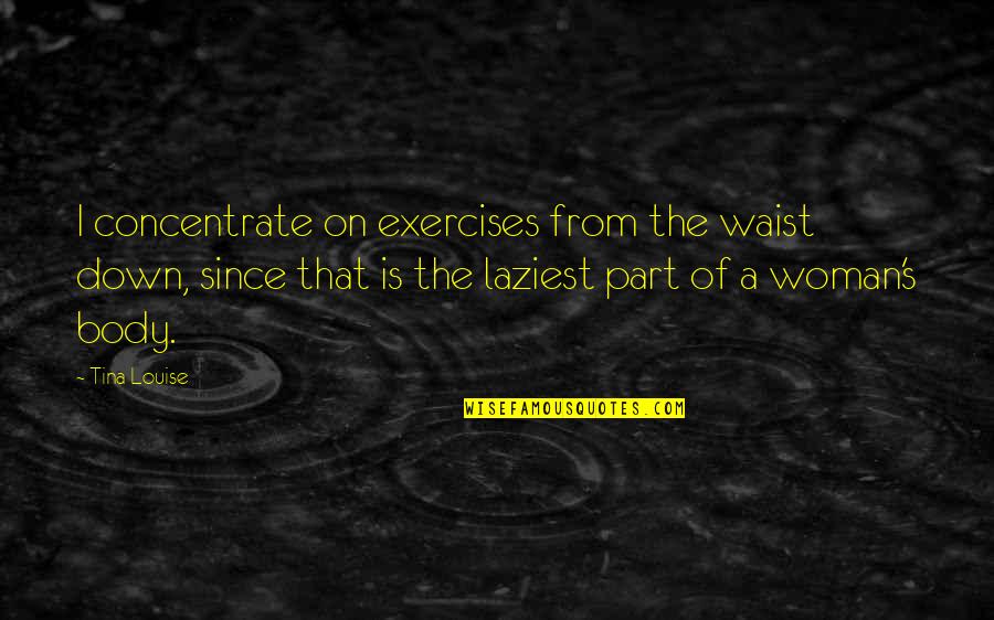 Aerate Lawn Quotes By Tina Louise: I concentrate on exercises from the waist down, Aerate Lawn Quotes By Tina Louise: I concentrate on exercises from the waist down,