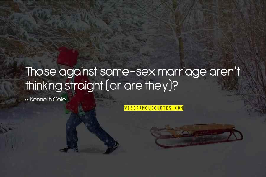 Aerate Yard Quotes By Kenneth Cole: Those against same-sex marriage aren't thinking straight (or