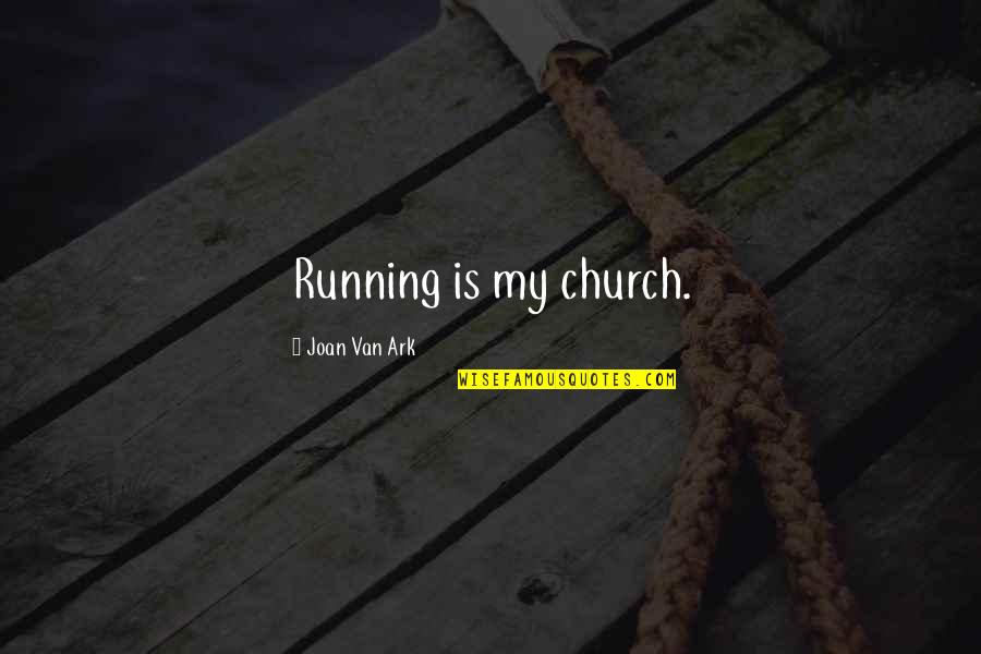 Aerated Chocolate Quotes By Joan Van Ark: Running is my church.