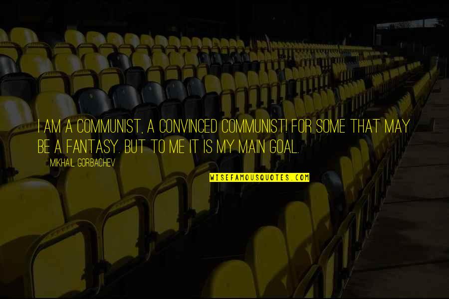 Aerated Minnow Quotes By Mikhail Gorbachev: I am a Communist, a convinced Communist! For Aerated Minnow Quotes By Mikhail Gorbachev: I am a Communist, a convinced Communist! For