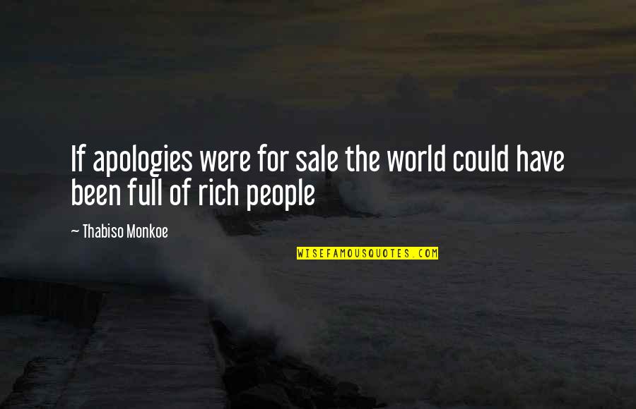 Aerated Quotes By Thabiso Monkoe: If apologies were for sale the world could