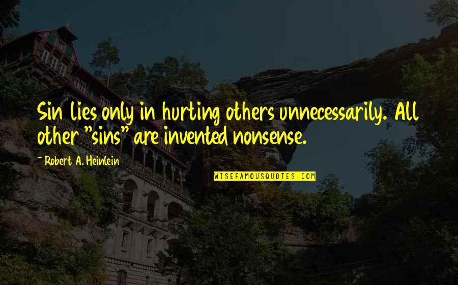 Aerates Giae Quotes By Robert A. Heinlein: Sin lies only in hurting others unnecessarily. All