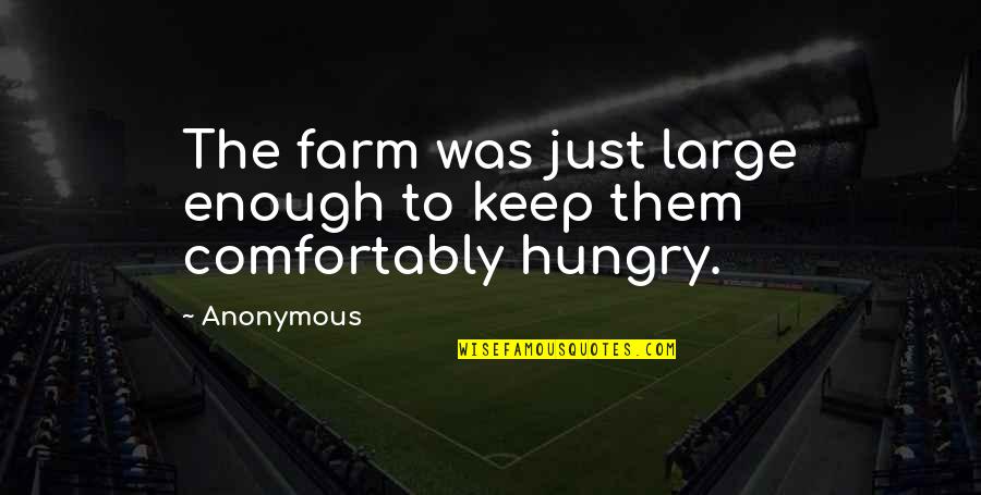 Aerea Trophy Quotes By Anonymous: The farm was just large enough to keep