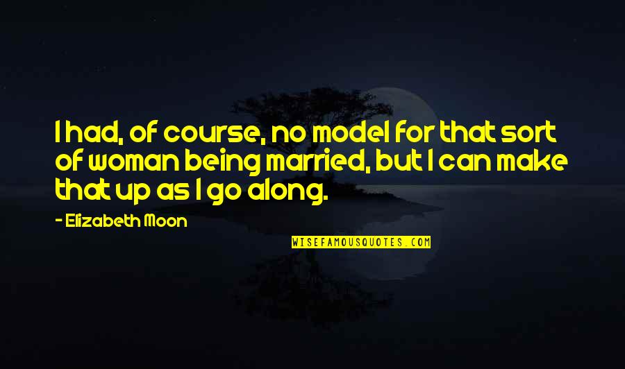 Aerial Acrobatics Quotes By Elizabeth Moon: I had, of course, no model for that