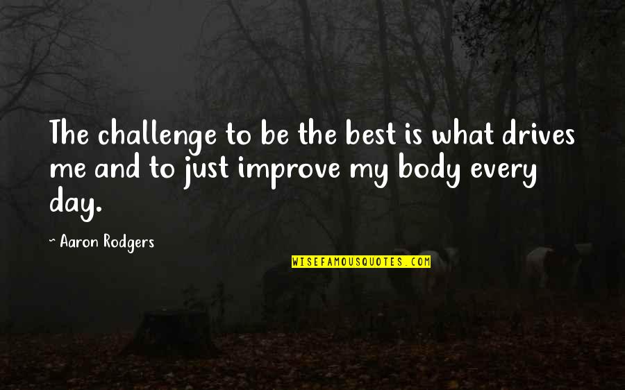 Aerial Adventure Quotes By Aaron Rodgers: The challenge to be the best is what
