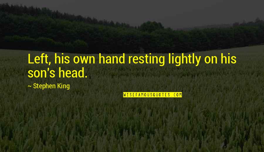 Aerial Circus Quotes By Stephen King: Left, his own hand resting lightly on his
