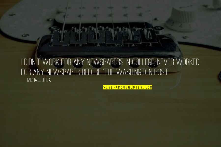 Aerial Drone Quotes By Michael Dirda: I didn't work for any newspapers in college,