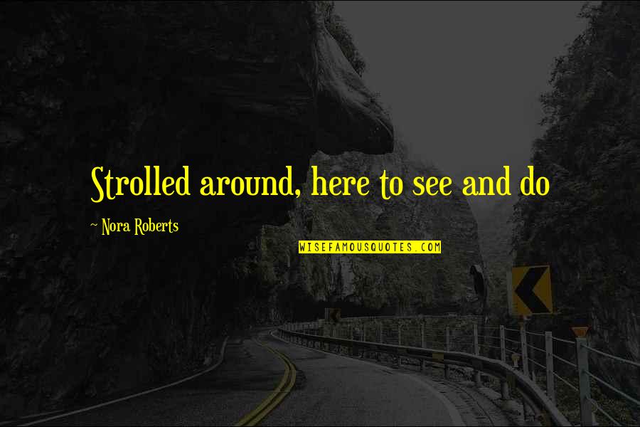 Aerialists Swing Quotes By Nora Roberts: Strolled around, here to see and do Aerialists Swing Quotes By Nora Roberts: Strolled around, here to see and do