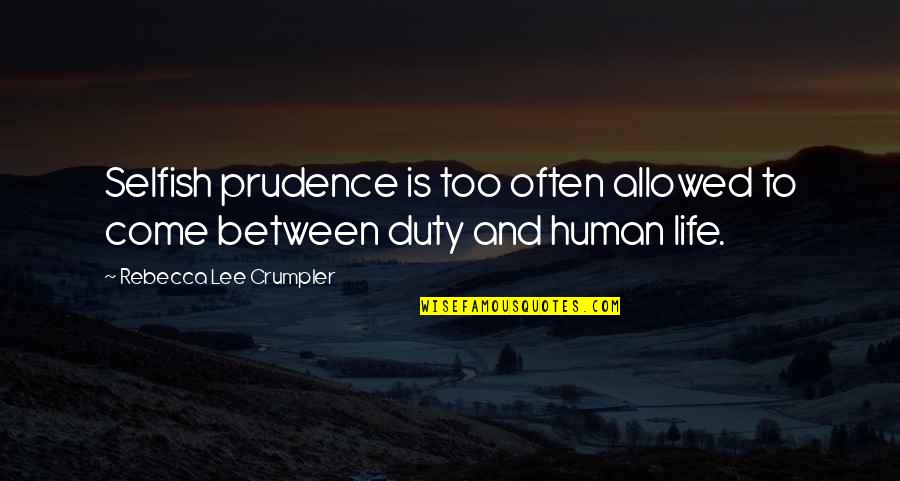 Aerialists Swing Quotes By Rebecca Lee Crumpler: Selfish prudence is too often allowed to come Aerialists Swing Quotes By Rebecca Lee Crumpler: Selfish prudence is too often allowed to come