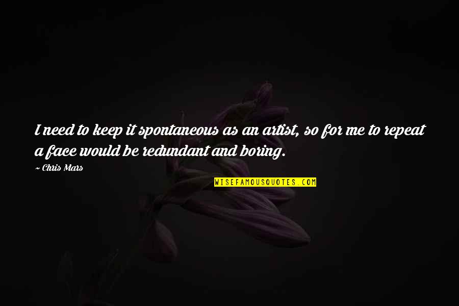Aerialists Who Jump Quotes By Chris Mars: I need to keep it spontaneous as an Aerialists Who Jump Quotes By Chris Mars: I need to keep it spontaneous as an
