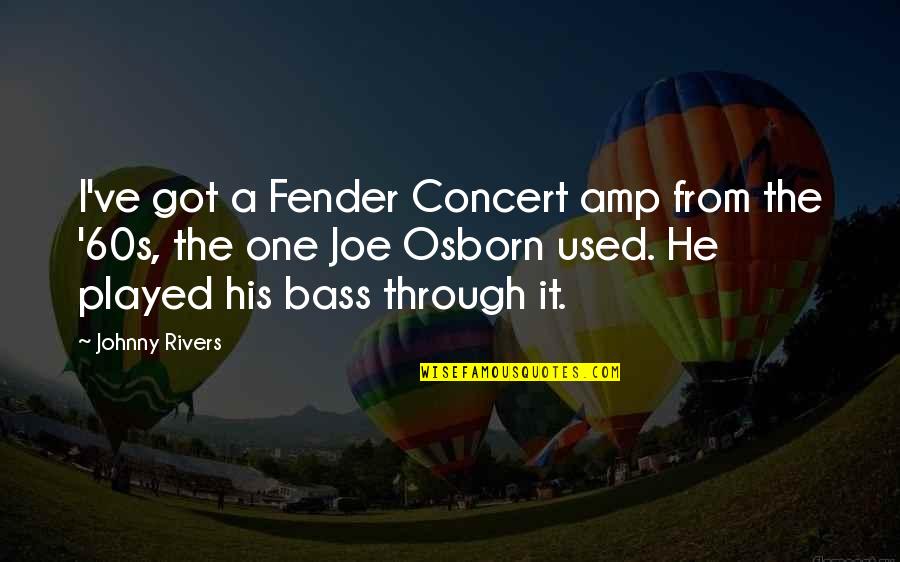 Aeriane Quotes By Johnny Rivers: I've got a Fender Concert amp from the Aeriane Quotes By Johnny Rivers: I've got a Fender Concert amp from the