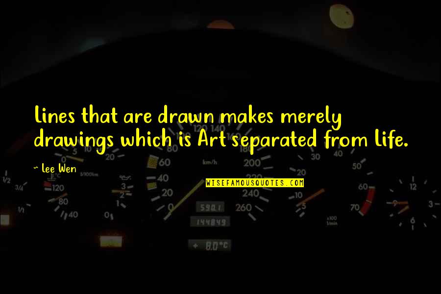 Aeriane Quotes By Lee Wen: Lines that are drawn makes merely drawings which