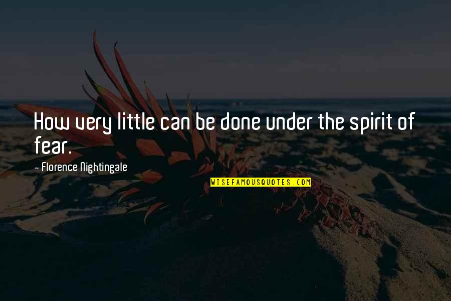 Aerick Sanders Quotes By Florence Nightingale: How very little can be done under the