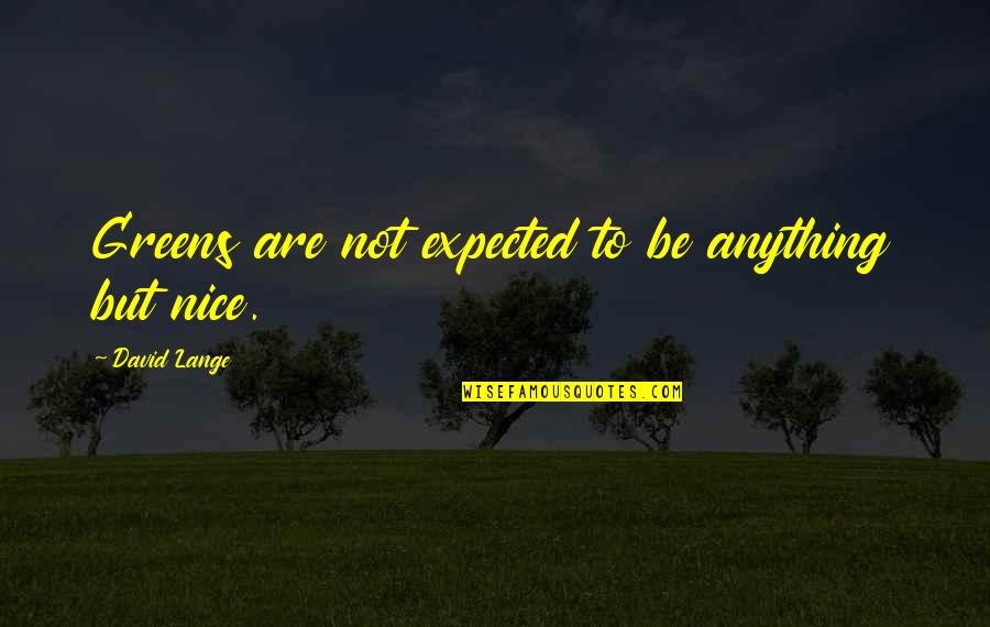 Aerin Lighting Quotes By David Lange: Greens are not expected to be anything but Aerin Lighting Quotes By David Lange: Greens are not expected to be anything but