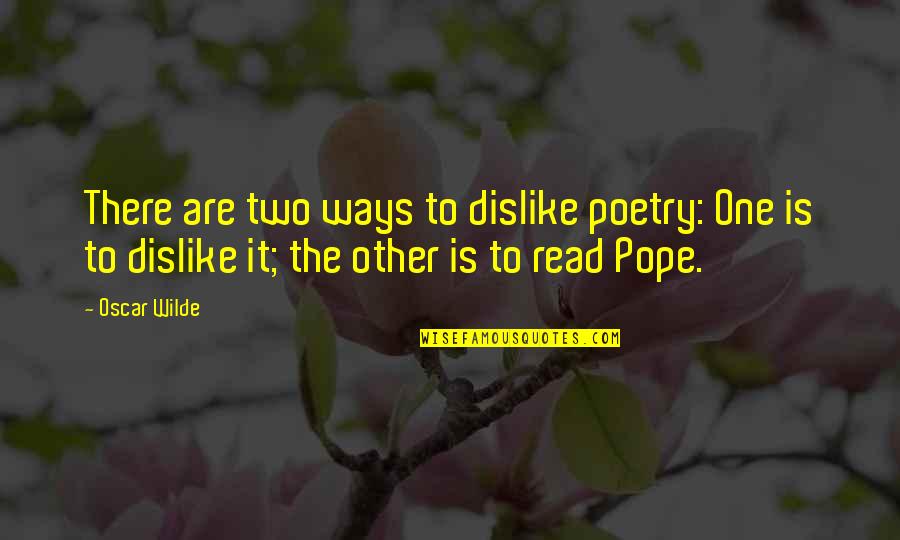 Aernoudt Merelbeke Quotes By Oscar Wilde: There are two ways to dislike poetry: One Aernoudt Merelbeke Quotes By Oscar Wilde: There are two ways to dislike poetry: One