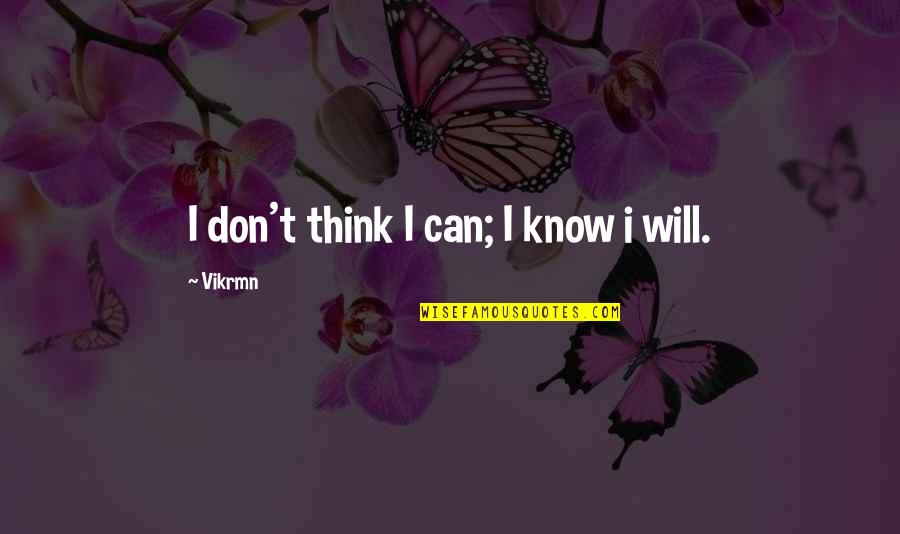 Aero Engineering Quotes By Vikrmn: I don't think I can; I know i