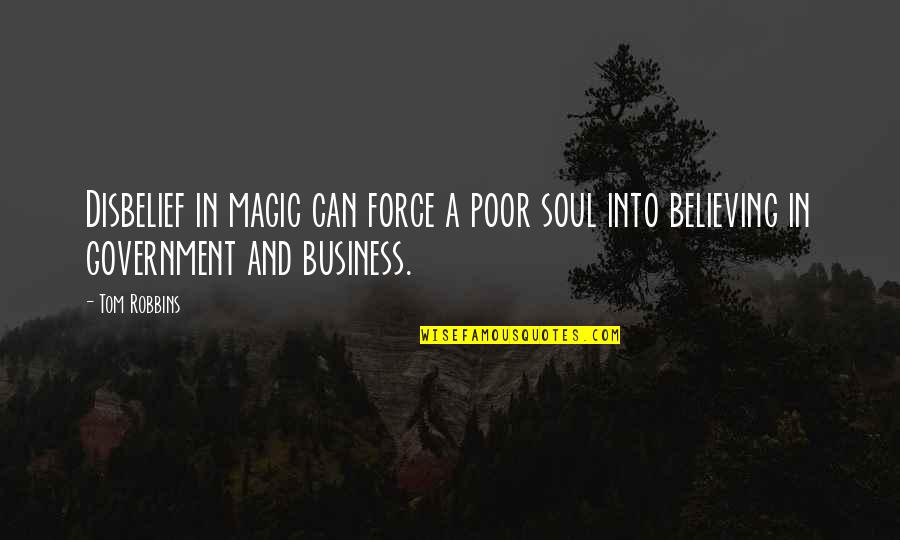 Aerobatic Flying Quotes By Tom Robbins: Disbelief in magic can force a poor soul