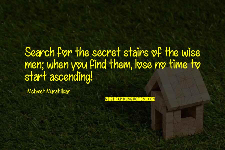 Aerobatics Training Quotes By Mehmet Murat Ildan: Search for the secret stairs of the wise