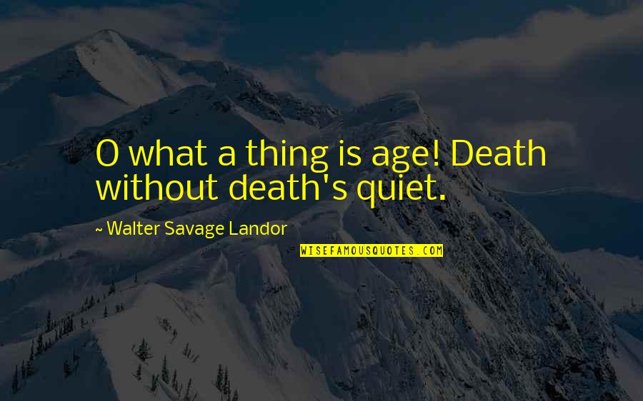 Aerobatics Training Quotes By Walter Savage Landor: O what a thing is age! Death without