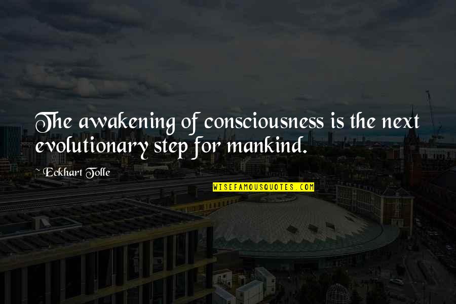 Aerodynamics Of A Cow Quotes By Eckhart Tolle: The awakening of consciousness is the next evolutionary