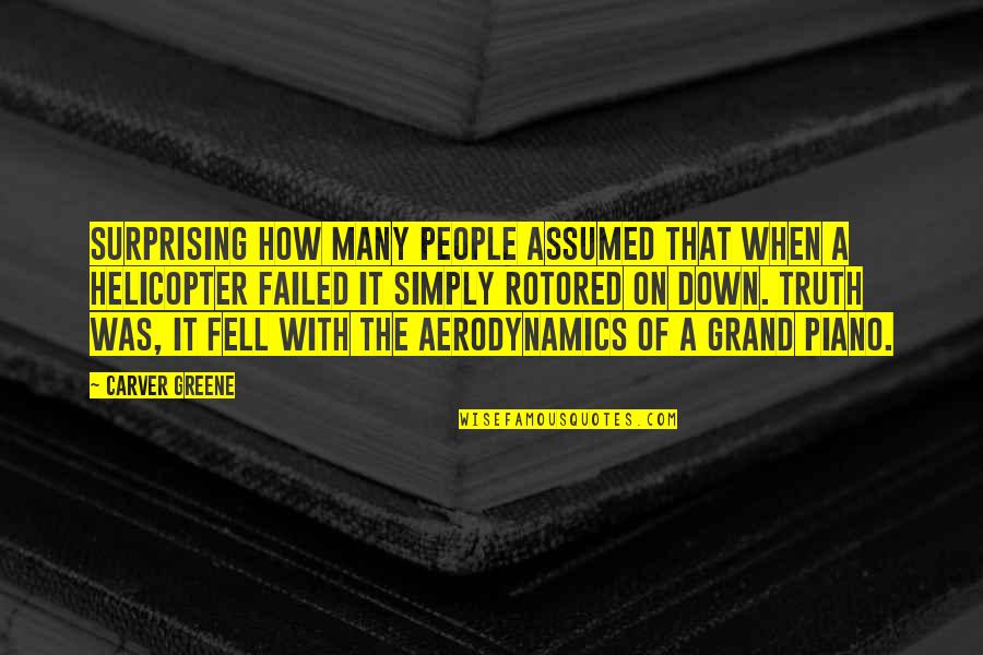 Aerodynamics Quotes By Carver Greene: Surprising how many people assumed that when a
