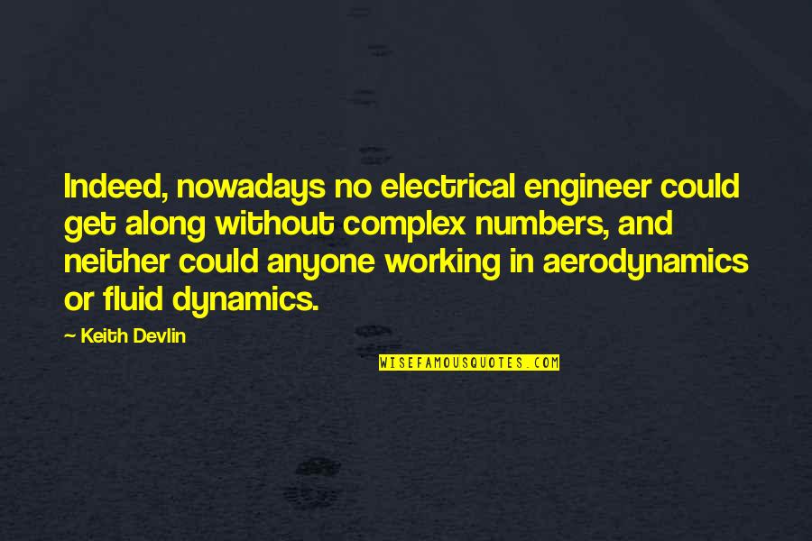 Aerodynamics Quotes By Keith Devlin: Indeed, nowadays no electrical engineer could get along