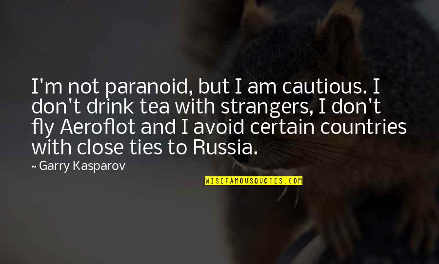 Aeroflot Quotes By Garry Kasparov: I'm not paranoid, but I am cautious. I