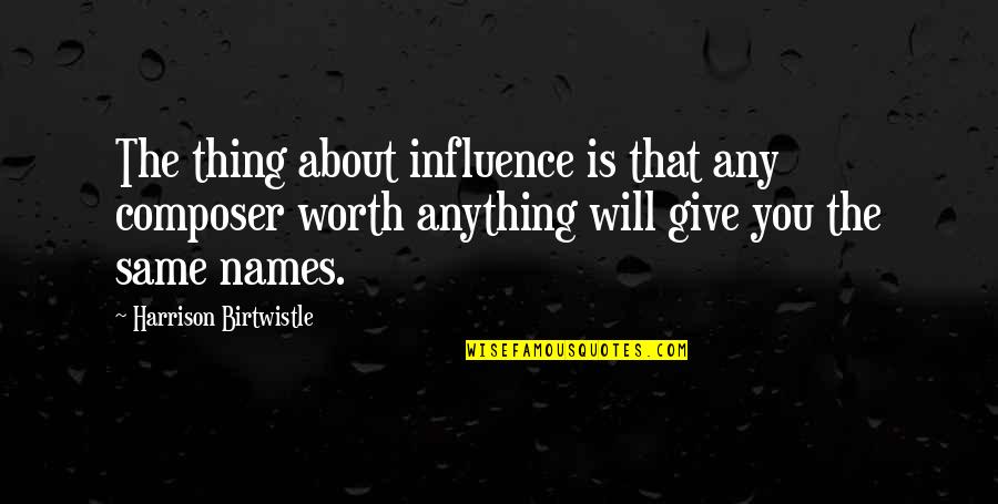 Aeroflot Quotes By Harrison Birtwistle: The thing about influence is that any composer