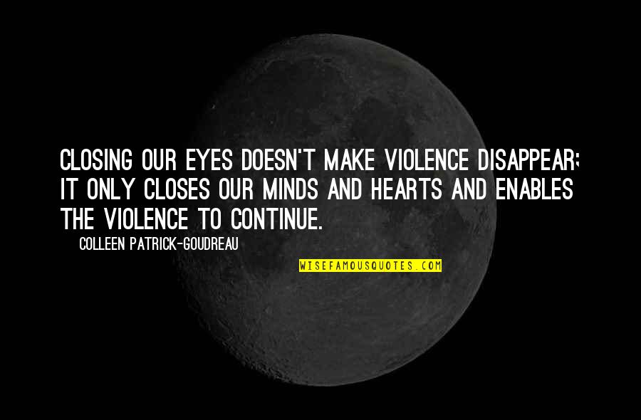Aerograms Quotes By Colleen Patrick-Goudreau: Closing our eyes doesn't make violence disappear; it