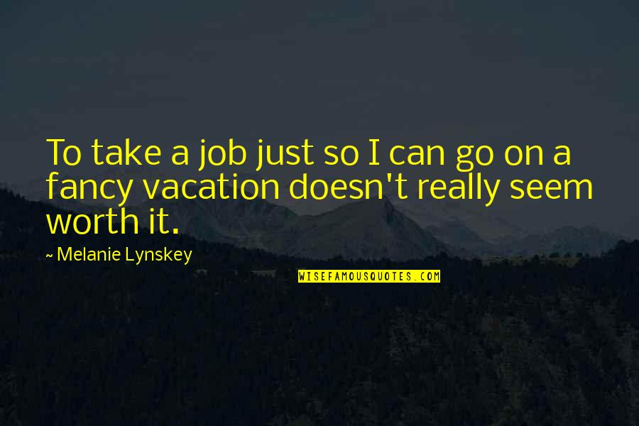 Aeromancy Quotes By Melanie Lynskey: To take a job just so I can