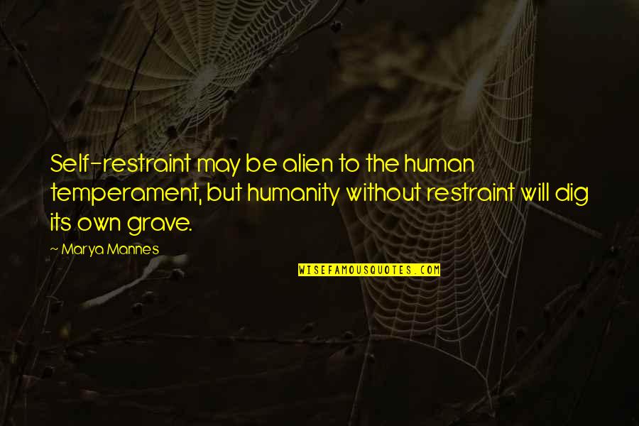 Aeromith Quotes By Marya Mannes: Self-restraint may be alien to the human temperament,