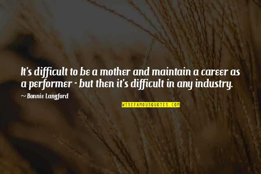 Aeron Greyjoy Quotes By Bonnie Langford: It's difficult to be a mother and maintain
