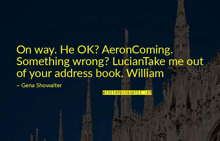 Aeron Quotes By Gena Showalter: On way. He OK? AeronComing. Something wrong? LucianTake
