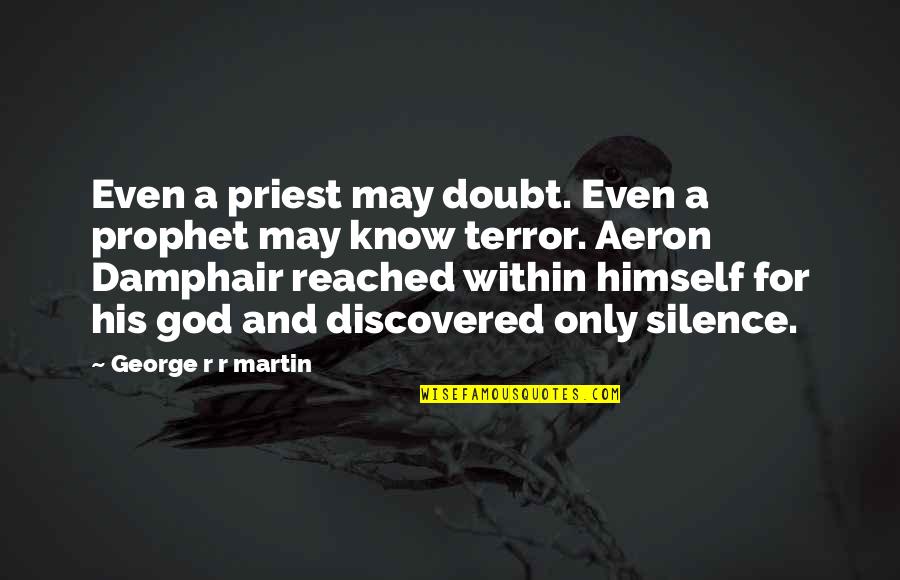 Aeron Quotes By George R R Martin: Even a priest may doubt. Even a prophet