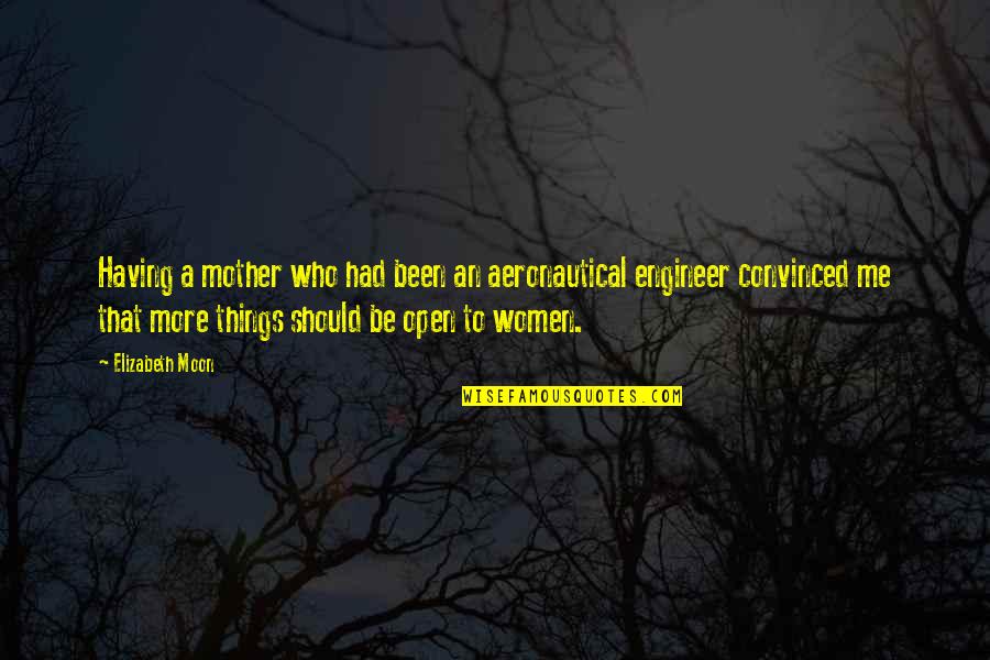 Aeronautical Engineer Quotes By Elizabeth Moon: Having a mother who had been an aeronautical