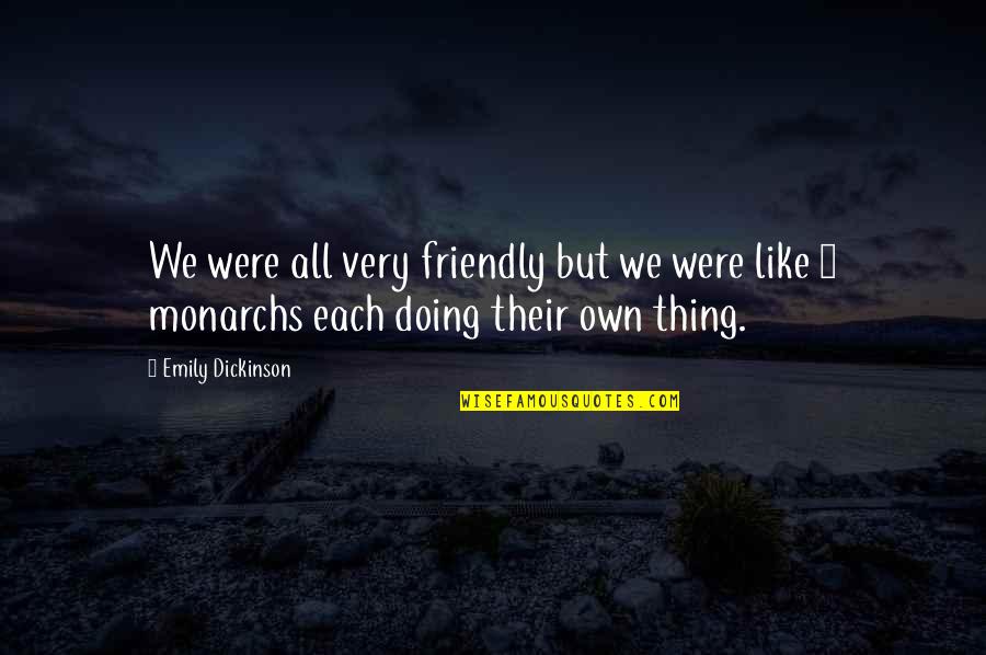 Aeronautical Engineering Quotes By Emily Dickinson: We were all very friendly but we were