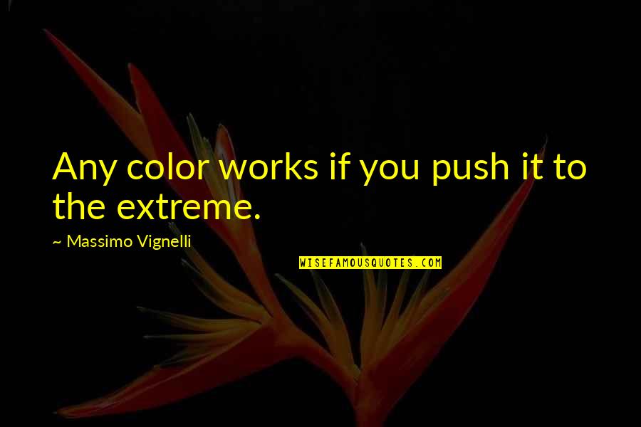 Aeronautical Engineering Quotes By Massimo Vignelli: Any color works if you push it to