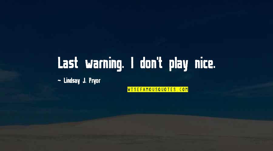 Aeronautics Act Quotes By Lindsay J. Pryor: Last warning. I don't play nice. Aeronautics Act Quotes By Lindsay J. Pryor: Last warning. I don't play nice.