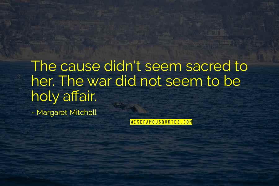 Aeronautics Act Quotes By Margaret Mitchell: The cause didn't seem sacred to her. The Aeronautics Act Quotes By Margaret Mitchell: The cause didn't seem sacred to her. The