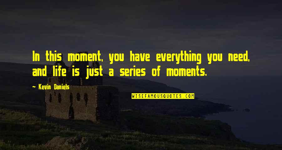 Aeronauts Quotes By Kevin Daniels: In this moment, you have everything you need,