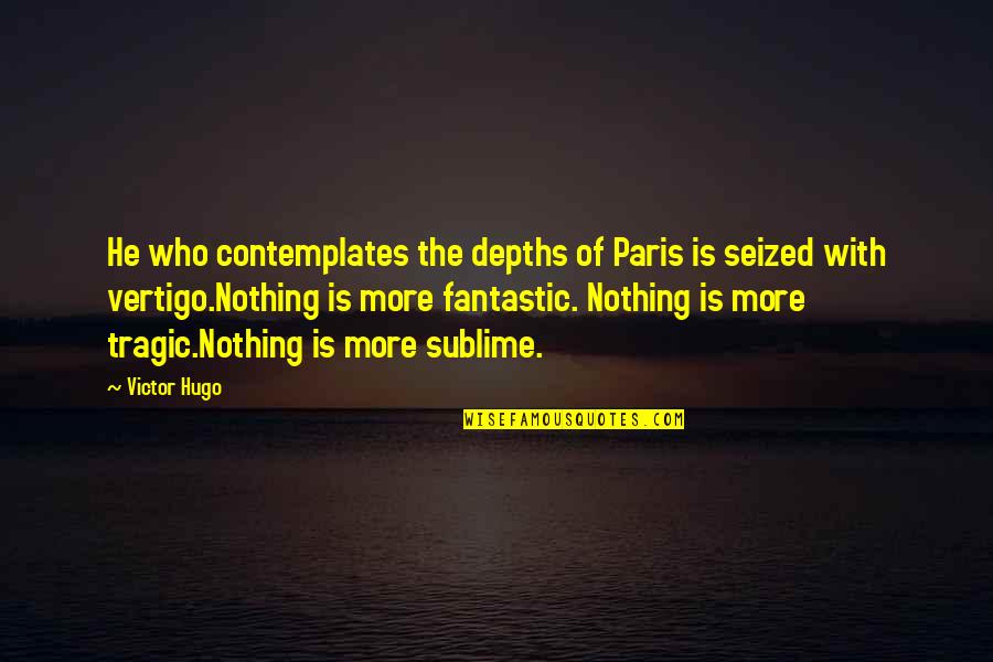 Aeronauts Quotes By Victor Hugo: He who contemplates the depths of Paris is