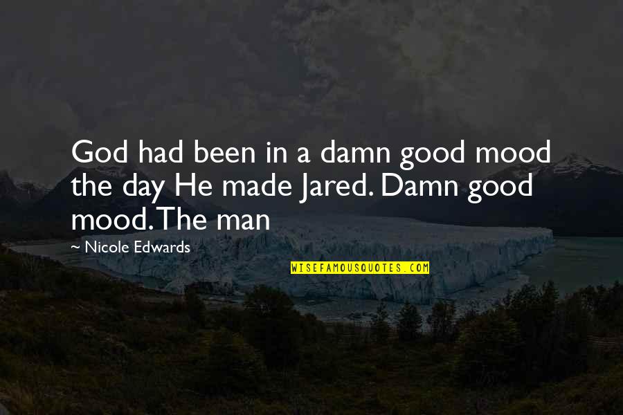 Aeroplane Crash Quotes By Nicole Edwards: God had been in a damn good mood Aeroplane Crash Quotes By Nicole Edwards: God had been in a damn good mood