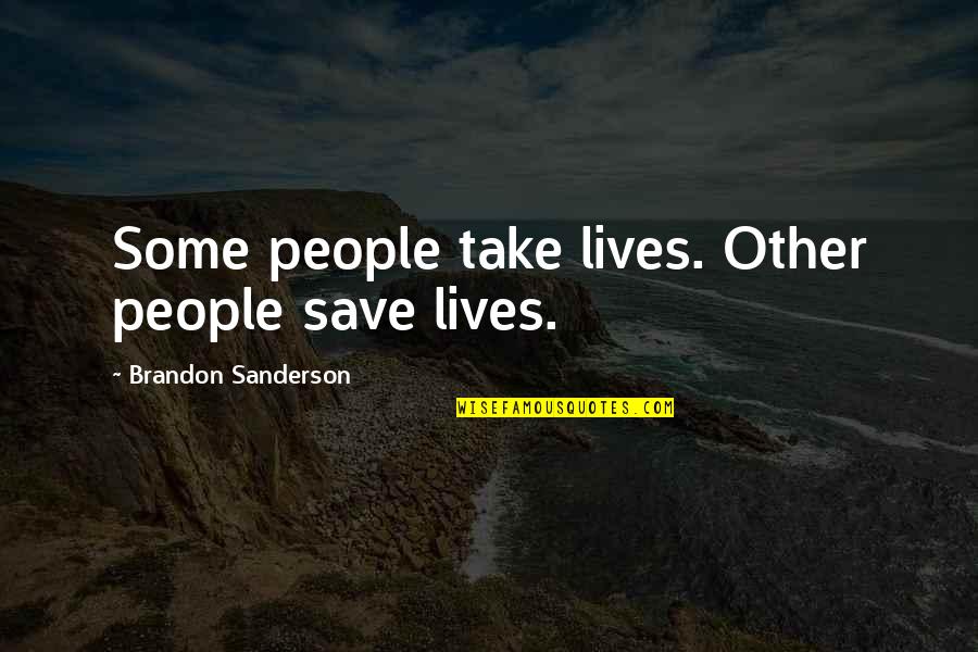 Aeroplanesand Quotes By Brandon Sanderson: Some people take lives. Other people save lives.