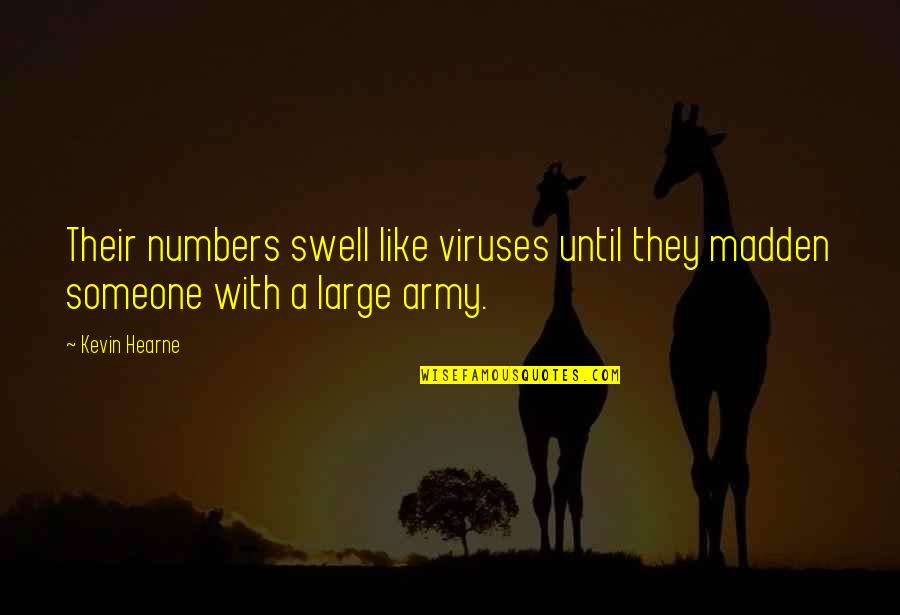 Aeroplanos Doblar Quotes By Kevin Hearne: Their numbers swell like viruses until they madden