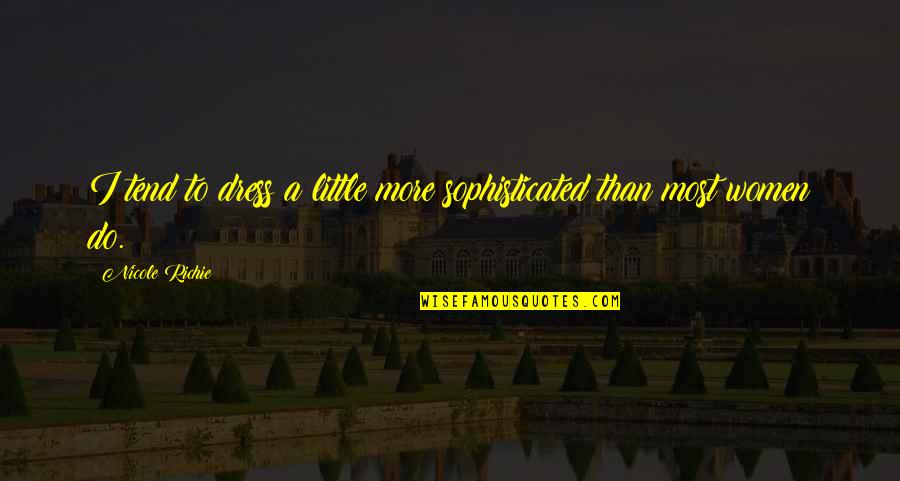 Aeroplanos Obra Quotes By Nicole Richie: I tend to dress a little more sophisticated Aeroplanos Obra Quotes By Nicole Richie: I tend to dress a little more sophisticated