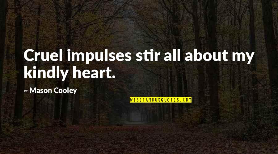 Aeropostale Quotes By Mason Cooley: Cruel impulses stir all about my kindly heart.