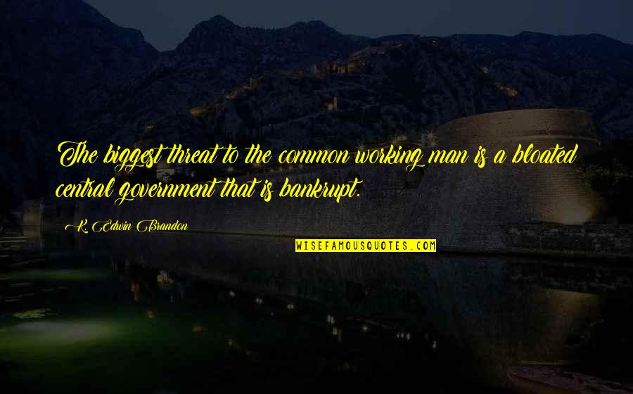 Aerosmith Life Quotes By K. Edwin Brandon: The biggest threat to the common working man