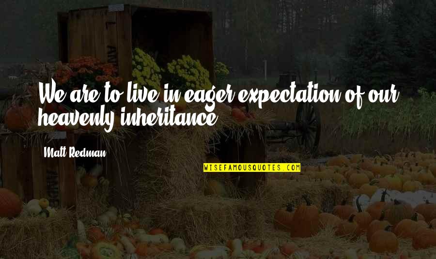 Aerosmith Life Quotes By Matt Redman: We are to live in eager expectation of