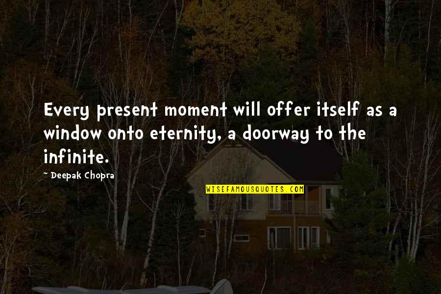 Aerosmith Love Quotes By Deepak Chopra: Every present moment will offer itself as a